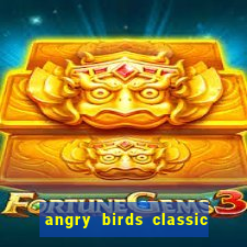 angry birds classic 1.0 apk